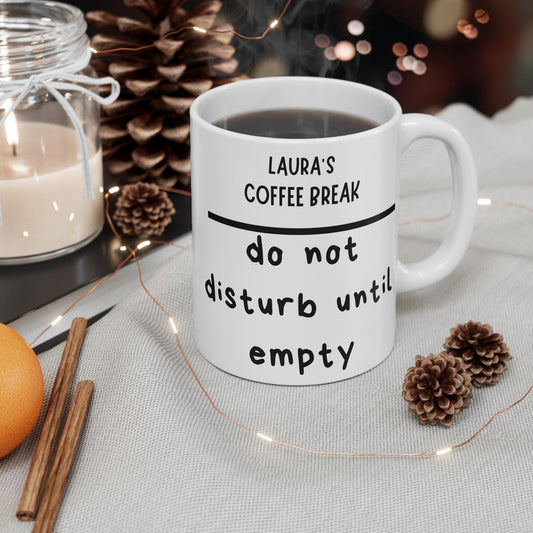 Personalized Coffee Mug - Coffee Break, Do Not Disturb Until Empty - Gift for Coffee Lovers, Office Mug, Funny Mug, Custom Mug, Ceramic Mug