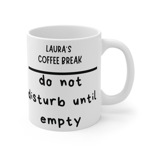 Personalized Coffee Mug - Coffee Break, Do Not Disturb Until Empty - Gift for Coffee Lovers, Office Mug, Funny Mug, Custom Mug, Ceramic Mug