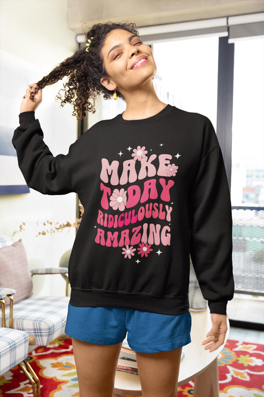 Inspirational Sweatshirt Motivational Sweatshirt Positive Message Sweatshirt Teacher Gift Gift for Teacher Gift for Friend Gift for Sister Make Today Amazing Sweatshirt Positive Vibes Clothing Teacher Outfit